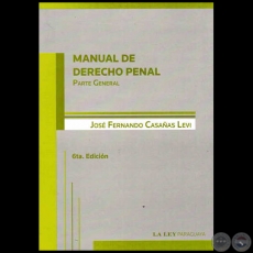 MANUAL DE DERECHO PENAL Parte General - 6ta. Edicin - Autor: JOS FERNANDO CASAAS LEVI - Ao 2012